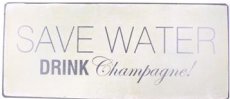 Tekstbord: Save water, drink champagne! EM4465