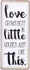 Tekstbord: Love grows best in little houses just like this EM6476
