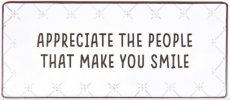 Tekstbord 267 Tekstbord: Appreciate the people that make you smile EM7265