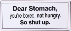 Tekstbord: Dear stomach, you're bored... EM6329